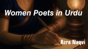 Women Poets in Urdu featured in Azra Naqvi's literary study on Urdu Nazm