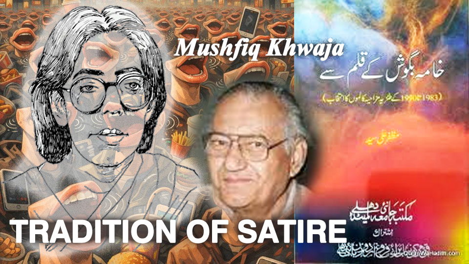 Tradition of satire in Urdu literature illustrated through Mushfiq Khwaja’s humorous literary column